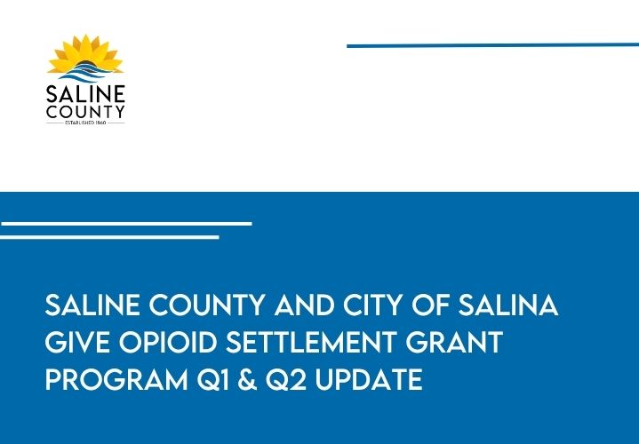 Saline County and City of Salina Opioid Settlement Grant Program Q1 and Q2 Update - News Image